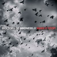 Doctors Of Madness - Make It Stop!