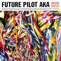 Future Pilot AKA - Orkestra Digitalis