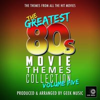 Geek Music - The Greatest 80's Movie Themes Collection Vol.5