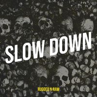 Rugged N Raw - Slow Down (Explicit)