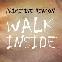 Primitive Reason - Walk Inside