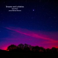 James Michael Stevens - Dreams and Lullabies (Quiet Piano)