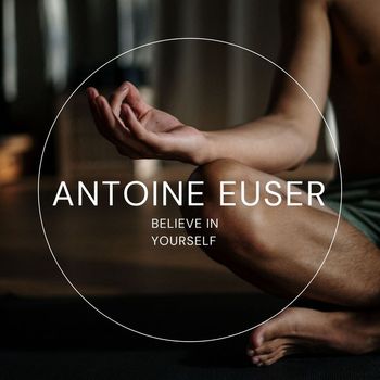 Antoine Euser - Believe in Yourself