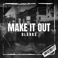 Blanks - Make It Out (Explicit)