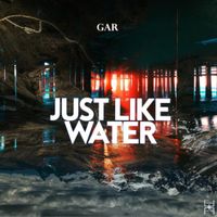 GAR - Just Like Water
