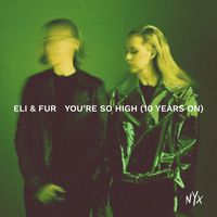 Eli & Fur - You’re So High (10 Years On)