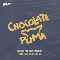 Chocolate Puma feat. Shermanology - Only Love Can Save Me