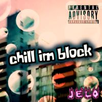 Jelo - Chill Im Block (Explicit)