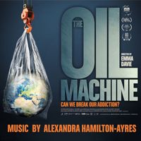 Alexandra Hamilton-Ayres - The Oil Machine (Original Soundtrack)