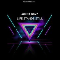 Acuna Boyz - Life Stands Still
