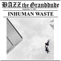Bazz the Granddude - Inhuman Waste