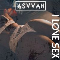 Asvvax - I Love Sex