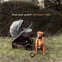 John Your Mate - Drop Your Guard
