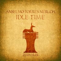 Anselmo Torres Neruda - Idle Time