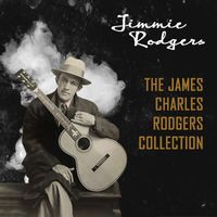 Jimmie Rodgers - The James Charles Rodgers Collection