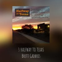 Brett Gadbois - 3 HALFWAY TO TEXAS