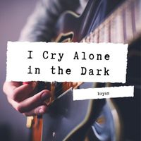 Bryan - I Cry Alone in the Dark