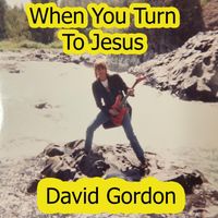 David Gordon - When You Turn to Jesus