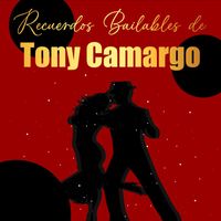 Tony Camargo - Recuerdos Bailables de Tony Camargo