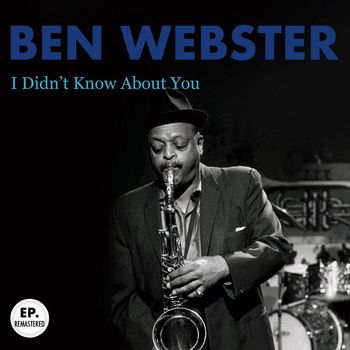 Ben Webster - I Didn't Know About You (Remastered)