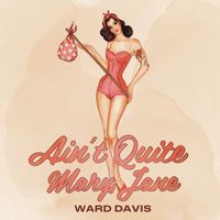 Ward Davis - Ain't Quite Mary Jane