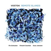 Fie Schouten, Vincent Courtois & Guus Janssen - VOSTOK: Remote Islands