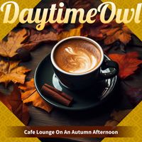 Daytime Owl - Cafe Lounge On An Autumn Afternoon