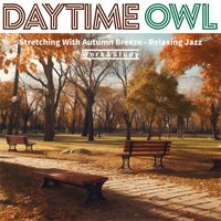 Daytime Owl - Stretching With Autumn Breeze - Relaxing Jazz
