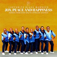 Ladysmith Black Mambazo - Joy, Peace and Happiness (Live)