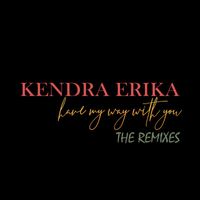 Kendra Erika - Have My Way With You (The Remixes)
