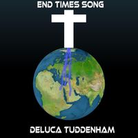 Deluca Tuddenham - End Times Song