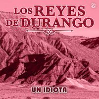 Los Reyes De Durango - Un Idiota