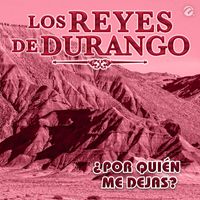 Los Reyes De Durango - ¿Por Quién Me Dejas?