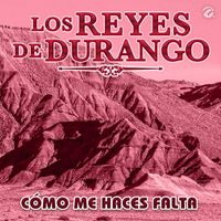 Los Reyes De Durango - Cómo Me Haces Falta