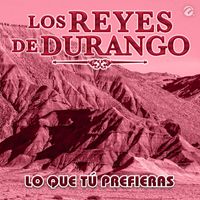 Los Reyes De Durango - Lo Que Tú Prefieras