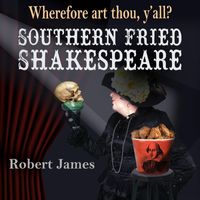 Robert James - Southern Fried Shakespeare