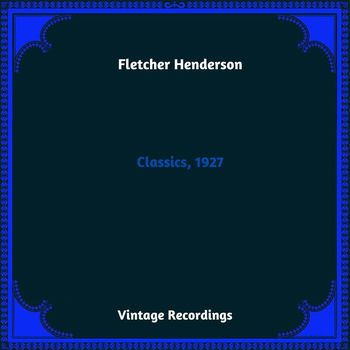Fletcher Henderson - Classics, 1927 (Hq Remastered 2023 [Explicit])