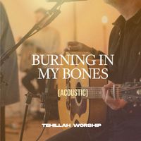 Tehillah Worship - Burning In My Bones (Acoustic)