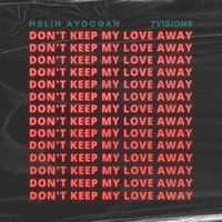 Melih Aydogan, 7Visions - Don't Keep My Love Away