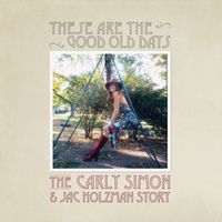 Carly Simon - These Are The Good Old Days: The Carly Simon & Jac Holzman Story