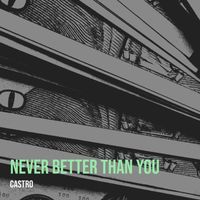 Castro - Never Better Than You (Explicit)