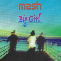 Mash - Big Girl