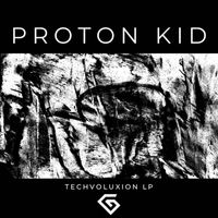 Proton Kid - Techvoluxion LP