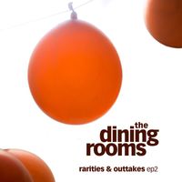 The Dining Rooms - Rarities & Outtakes EP2