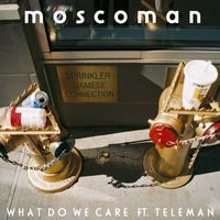 Moscoman - What Do We Care