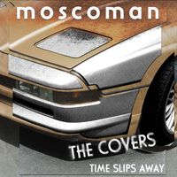 Moscoman - Time Slips Away - The Covers