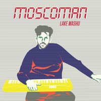 Moscoman - Lake Mashu EP