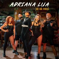 Adriana Lua - Só dá você