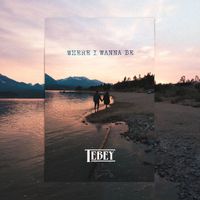 Tebey - Where I Wanna Be