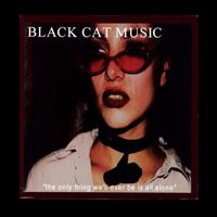 Black Cat Music - The Only Thing We'll Ever Be Is All Alone